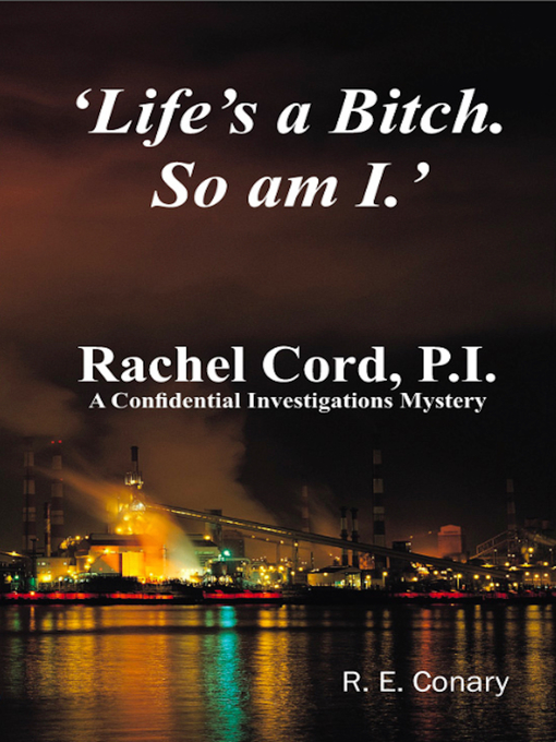 Title details for 'Life's a Bitch. So am I.' Rachel Cord. P.I. by R. E. Conary - Available
